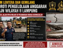 LSM Lentera dan Gemilang Soroti Pengelolaan Anggaran BPJN Wilayah II Lampung, Proyek Jalan Rp48 Miliar di Pesawaran Diduga Bermasalah